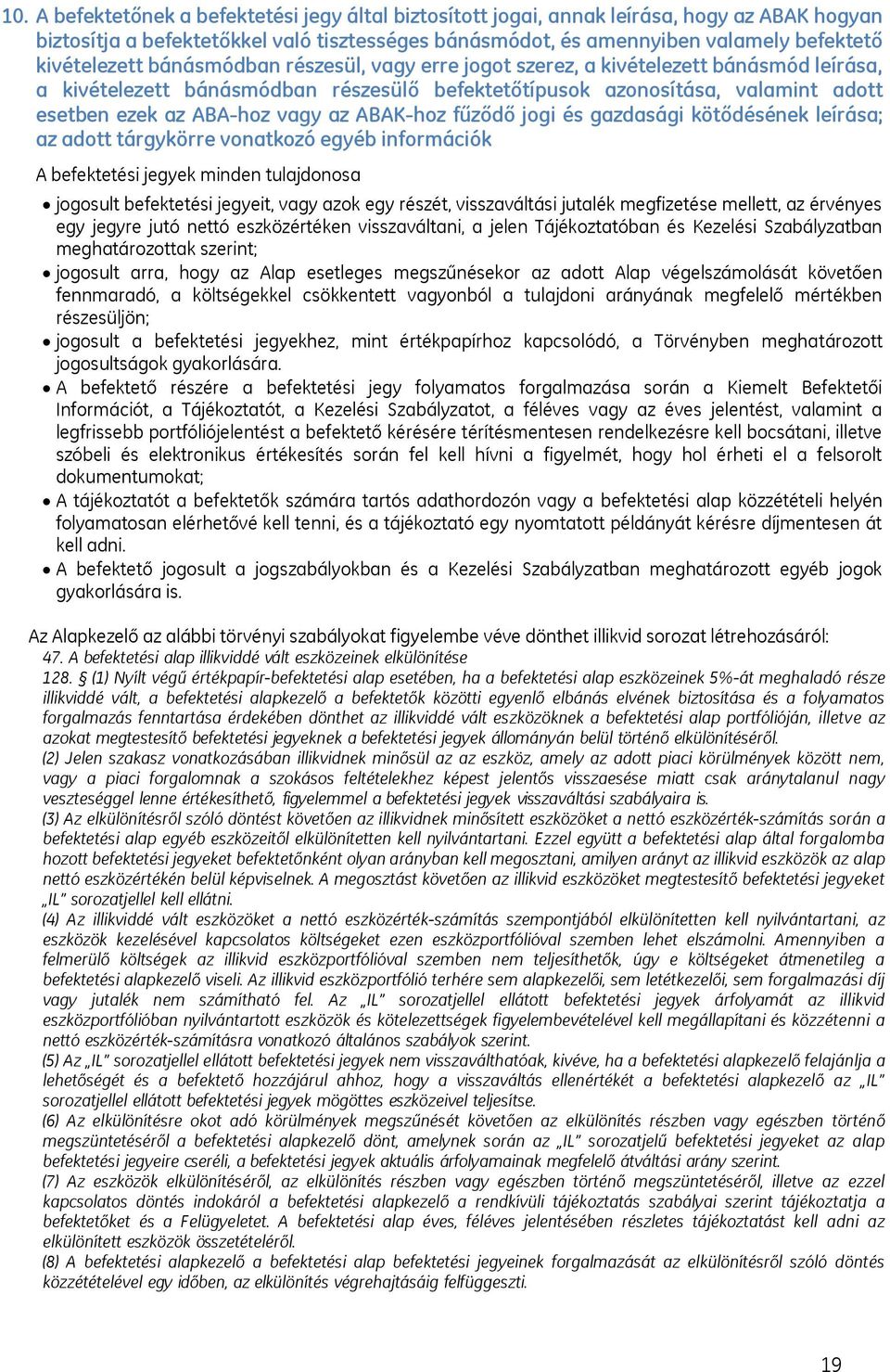 vagy az ABAK-hoz fűződő jogi és gazdasági kötődésének leírása; az adott tárgykörre vonatkozó egyéb információk A befektetési jegyek minden tulajdonosa jogosult befektetési jegyeit, vagy azok egy