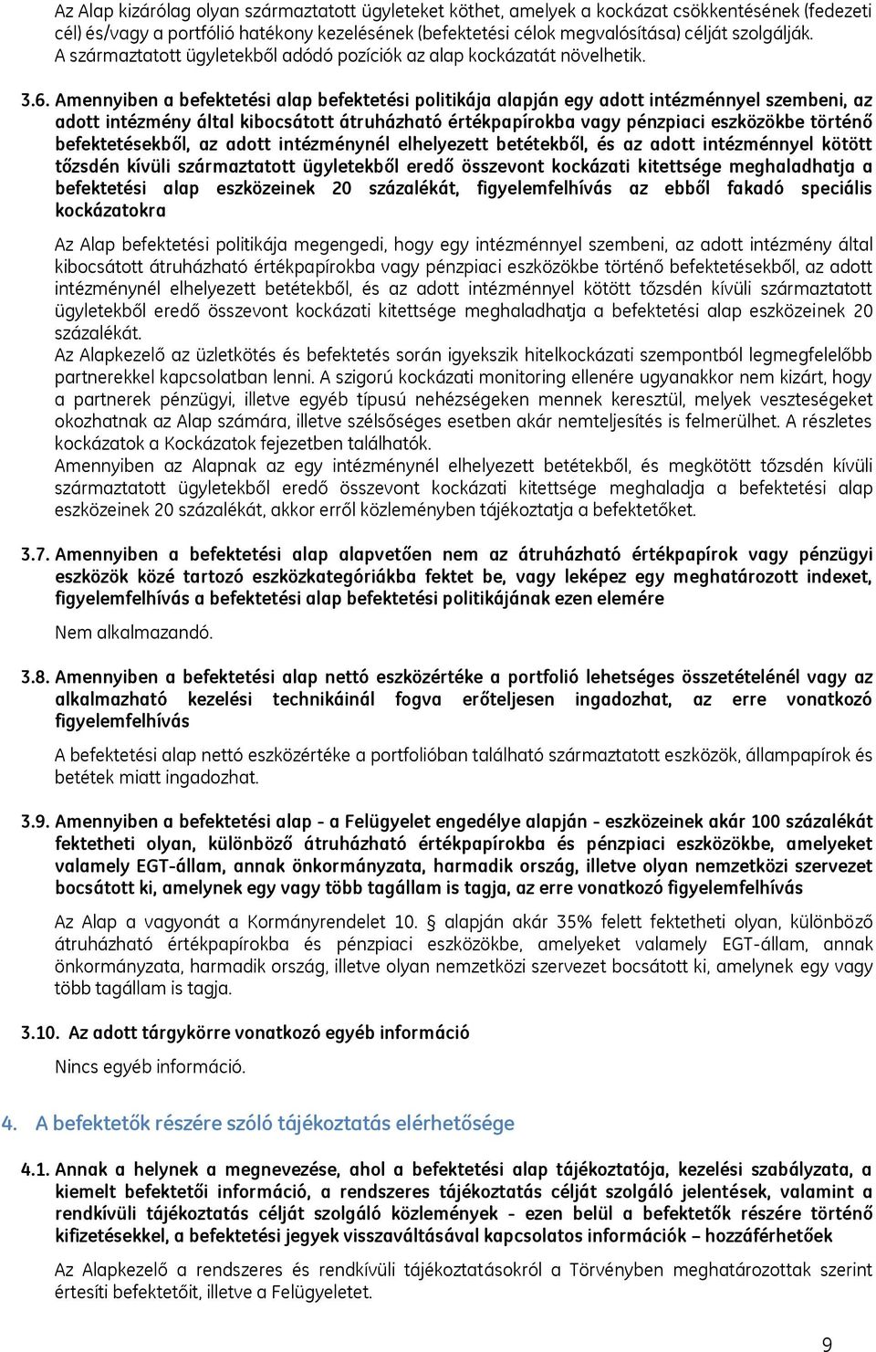 Amennyiben a befektetési alap befektetési politikája alapján egy adott intézménnyel szembeni, az adott intézmény által kibocsátott átruházható értékpapírokba vagy pénzpiaci eszközökbe történő