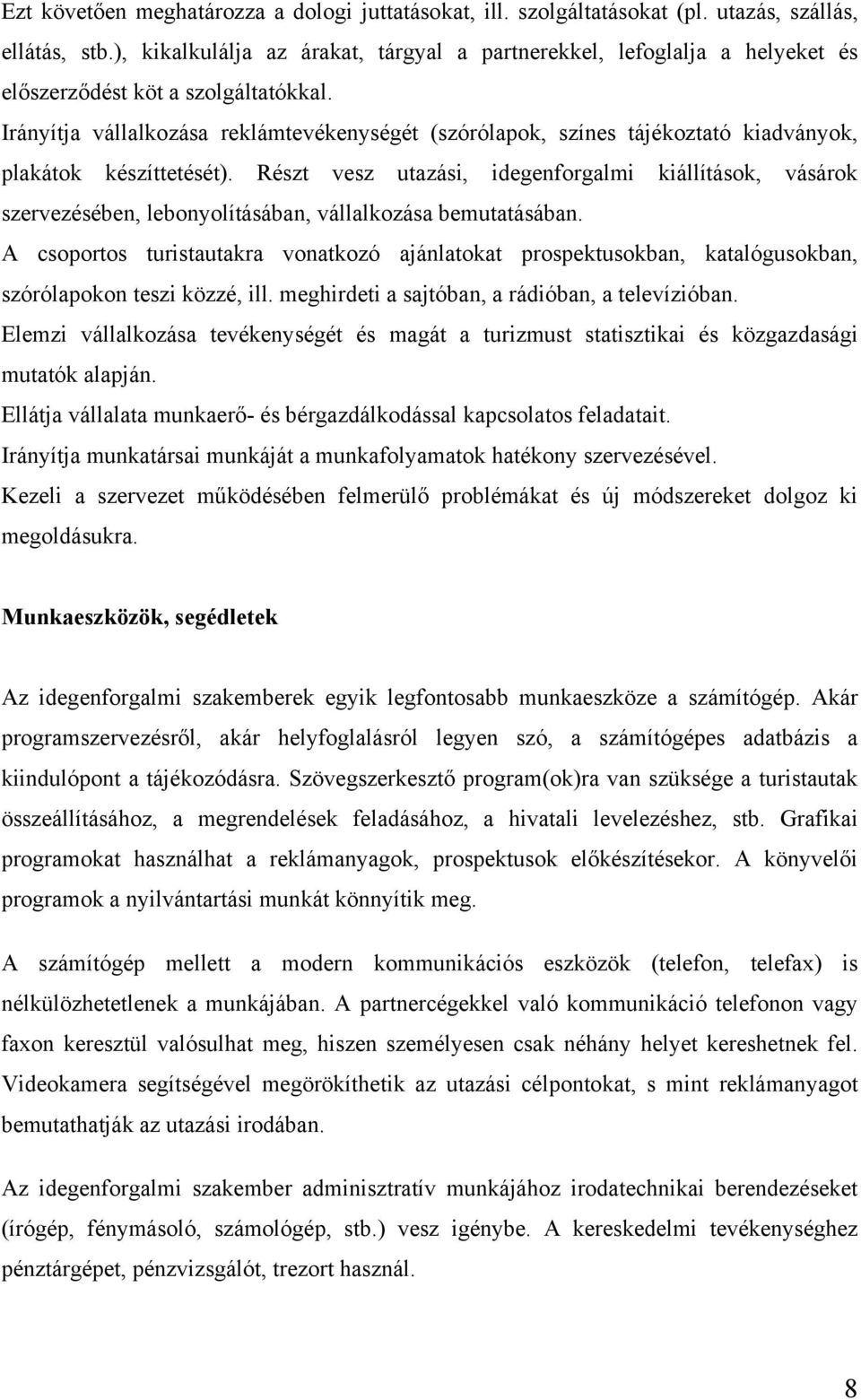 Irányítja vállalkozása reklámtevékenységét (szórólapok, színes tájékoztató kiadványok, plakátok készíttetését).