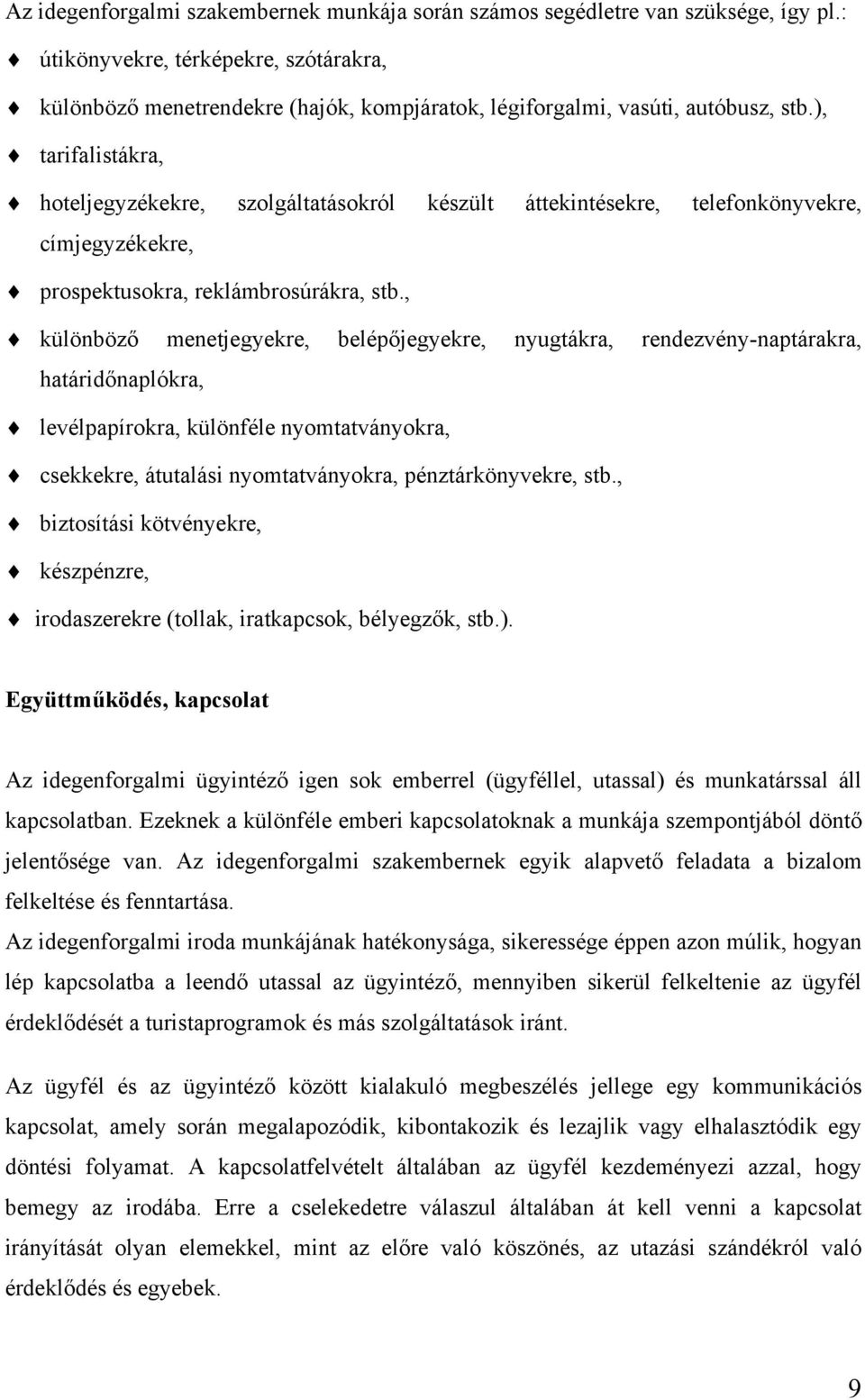 ), tarifalistákra, hoteljegyzékekre, szolgáltatásokról készült áttekintésekre, telefonkönyvekre, címjegyzékekre, prospektusokra, reklámbrosúrákra, stb.