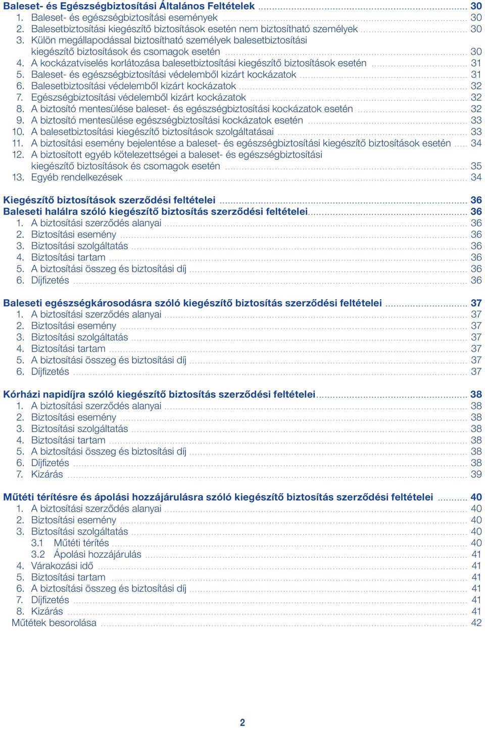 .. 31 5. Baleset- és egészségbiztosítási védelemből kizárt kockázatok... 31 6. Balesetbiztosítási védelemből kizárt kockázatok... 32 7. Egészségbiztosítási védelemből kizárt kockázatok... 32 8.