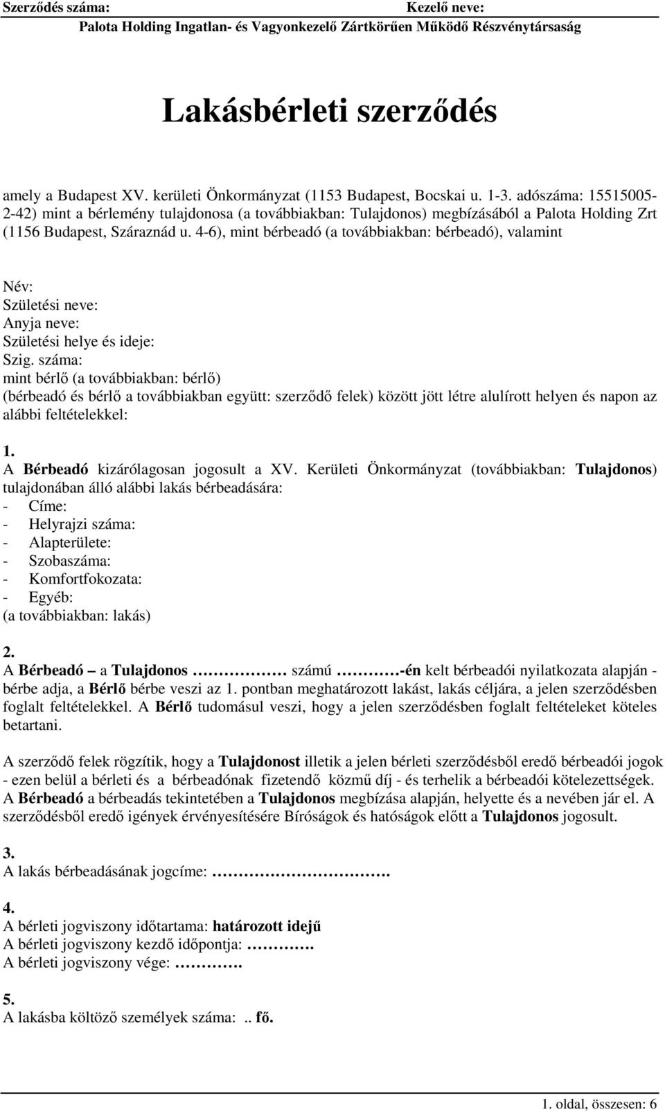 4-6), mint bérbeadó (a továbbiakban: bérbeadó), valamint Név: Születési neve: Anyja neve: Születési helye és ideje: Szig.