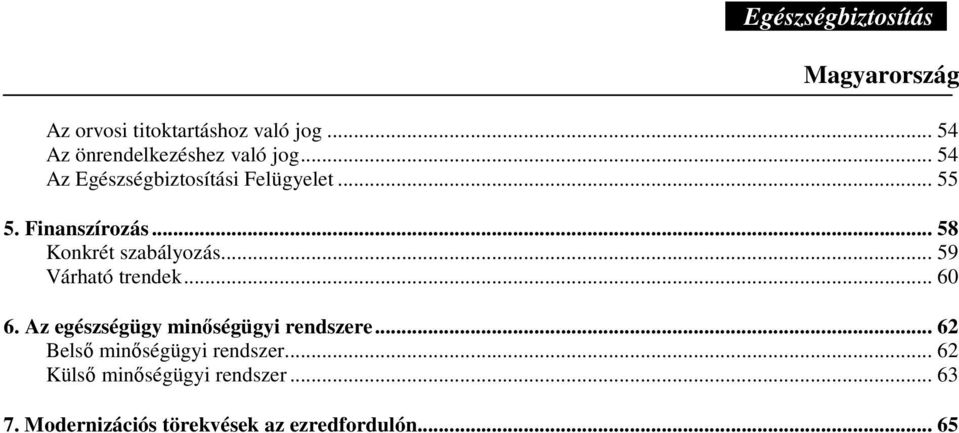 .. 59 Várható trendek... 60 6. Az egészségügy minıségügyi rendszere.