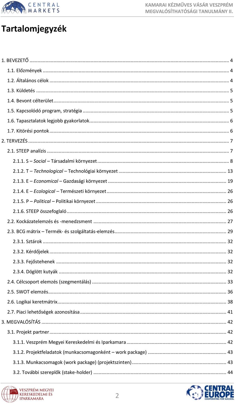 .. 13 2.1.3. E Economical Gazdasági környezet... 19 2.1.4. E Ecological Természeti környezet... 26 2.1.5. P Political Politikai környezet... 26 2.1.6. STEEP összefoglaló... 26 2.2. Kockázatelemzés és -menedzsment.