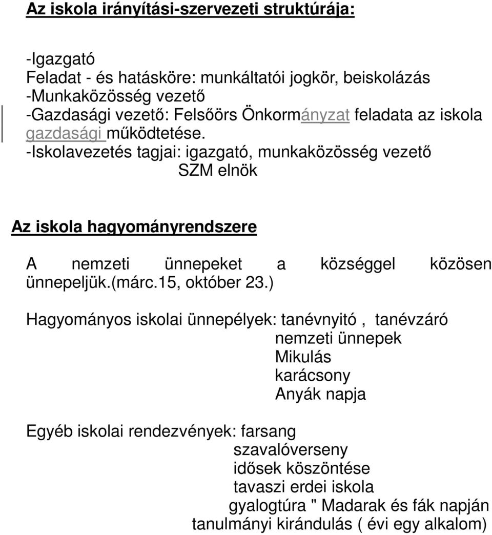 -Iskolavezetés tagjai: igazgató, munkaközösség vezető SZM elnök Az iskola hagyományrendszere A nemzeti ünnepeket a községgel közösen ünnepeljük.(márc.