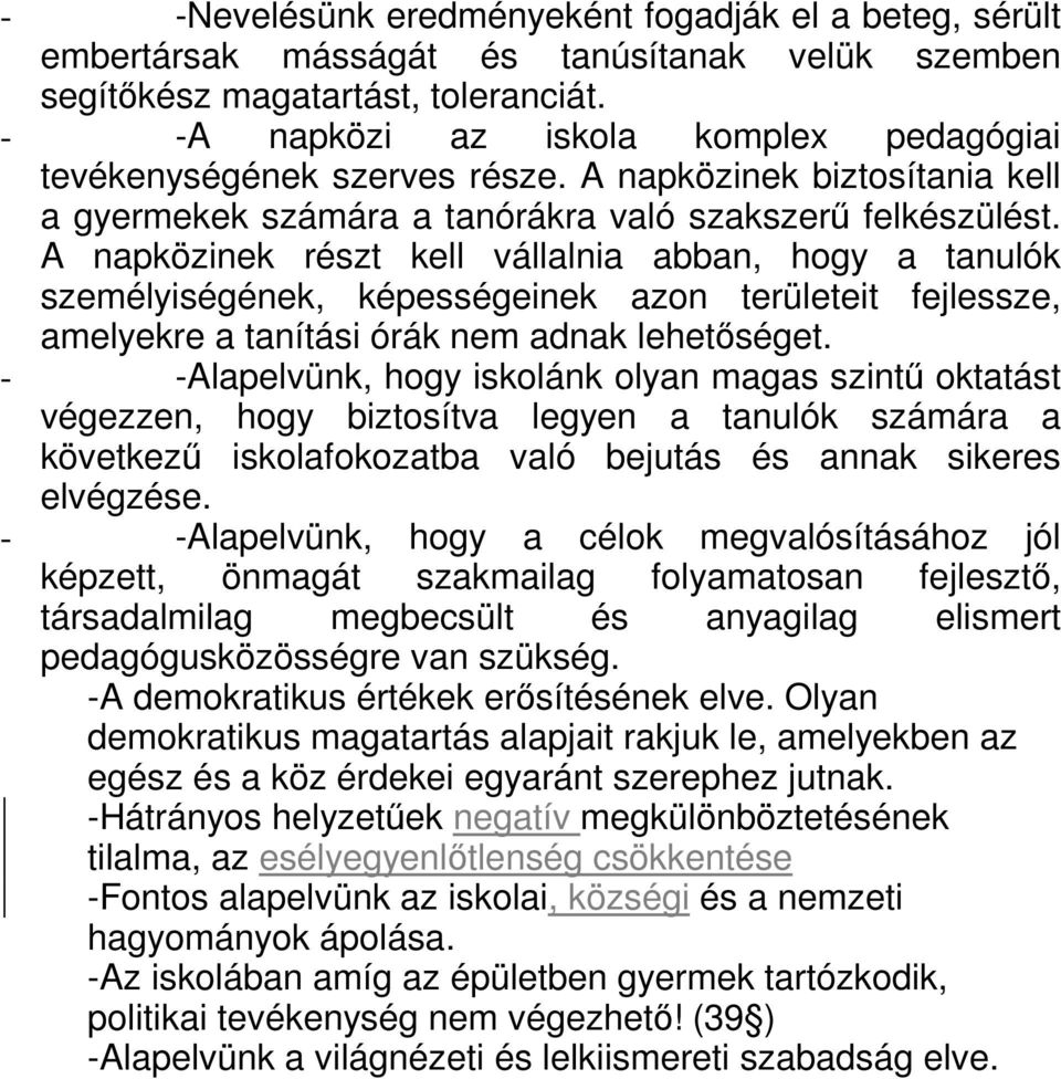 A napközinek részt kell vállalnia abban, hogy a tanulók személyiségének, képességeinek azon területeit fejlessze, amelyekre a tanítási órák nem adnak lehetőséget.