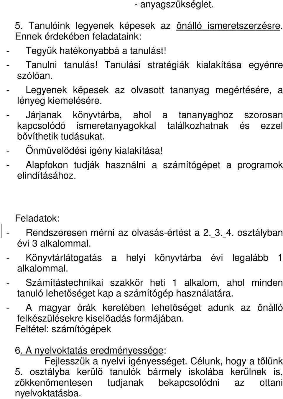 - Járjanak könyvtárba, ahol a tananyaghoz szorosan kapcsolódó ismeretanyagokkal találkozhatnak és ezzel bővíthetik tudásukat. - Önművelődési igény kialakítása!