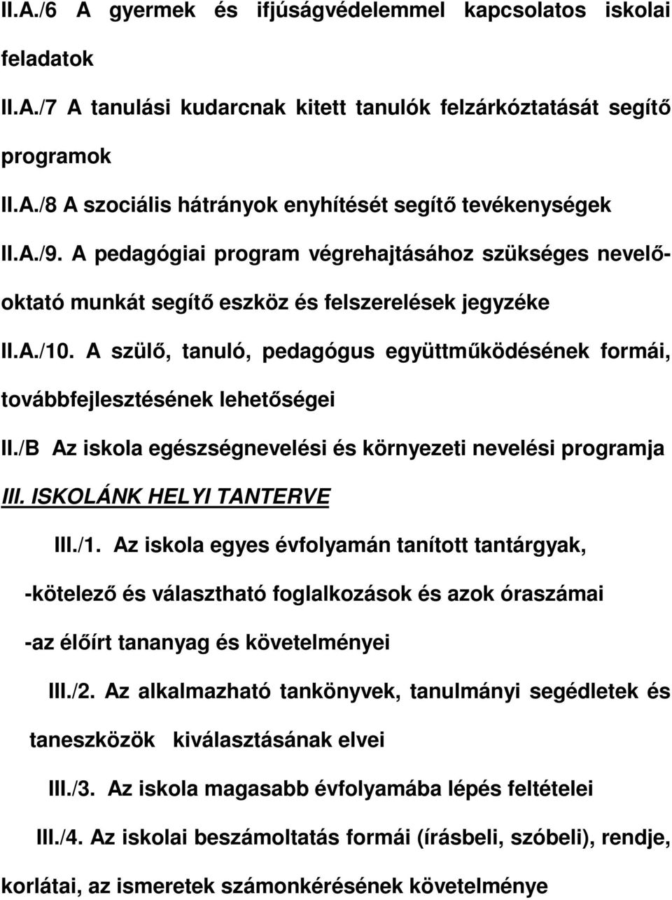 A szülő, tanuló, pedagógus együttműködésének formái, továbbfejlesztésének lehetőségei II./B Az iskola egészségnevelési és környezeti nevelési programja III. ISKOLÁNK HELYI TANTERVE III./1.