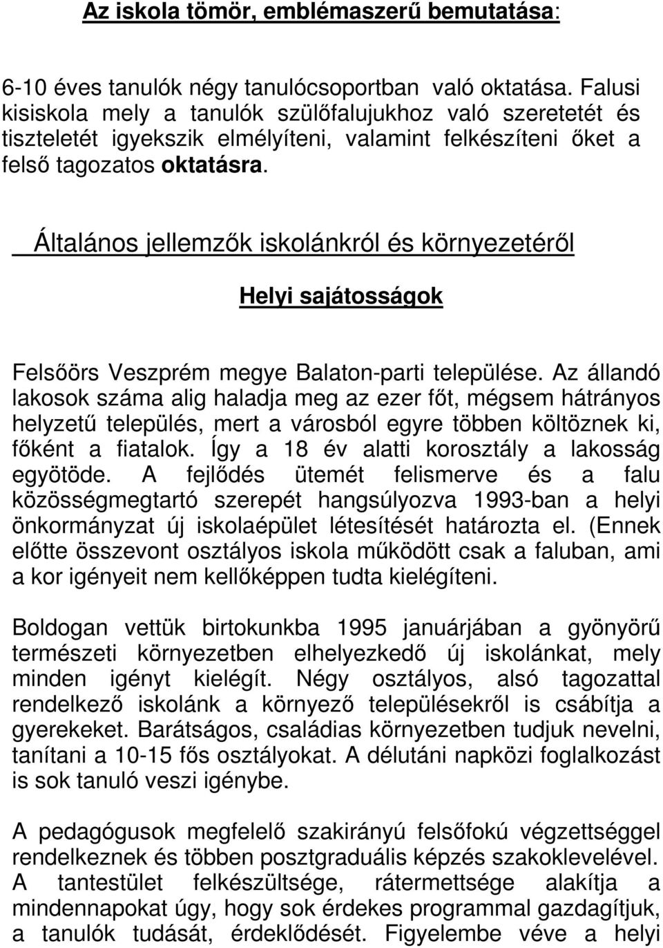 Általános jellemzők iskolánkról és környezetéről Helyi sajátosságok Felsőörs Veszprém megye Balaton-parti települése.