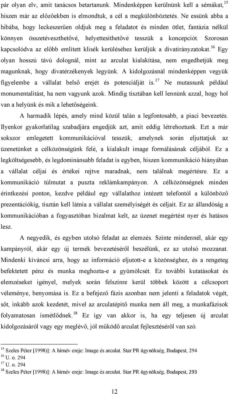 Szorosan kapcsolódva az előbb említett klisék kerüléséhez kerüljük a divatirányzatokat.