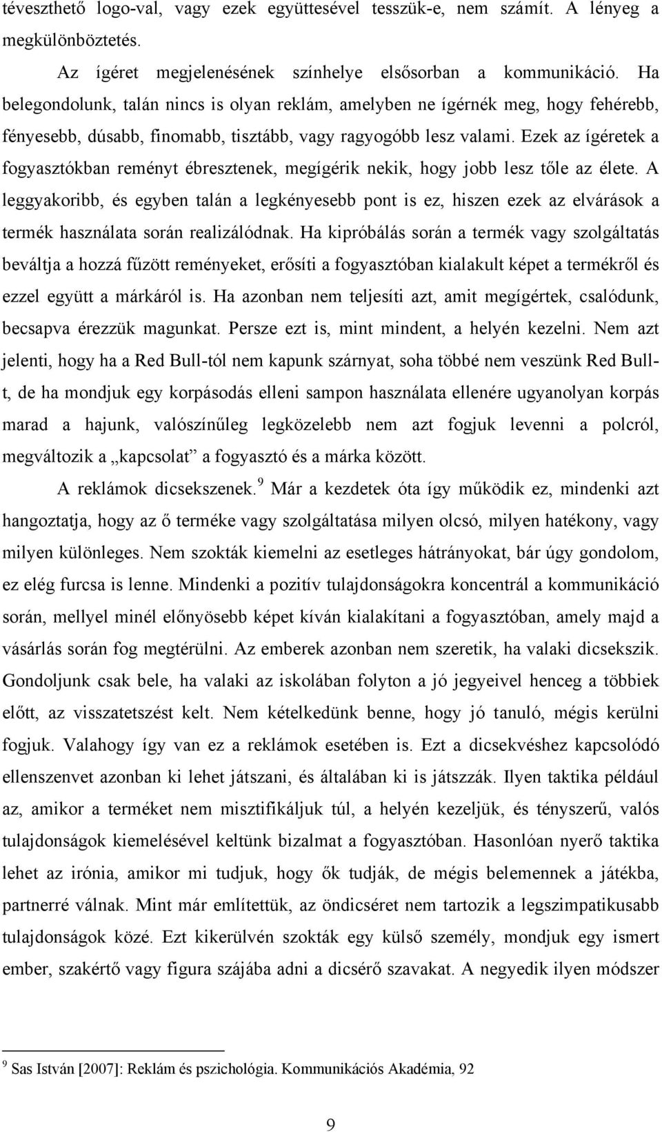 Ezek az ígéretek a fogyasztókban reményt ébresztenek, megígérik nekik, hogy jobb lesz tőle az élete.