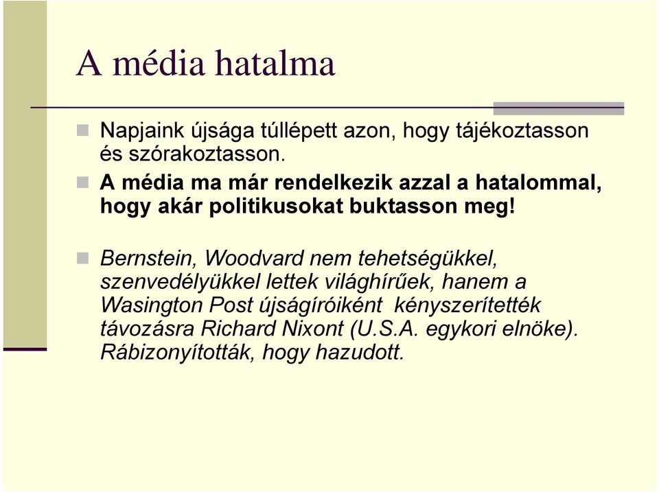 Bernstein, Woodvard nem tehetségükkel, szenvedélyükkel lettek világhírűek, hanem a Wasington