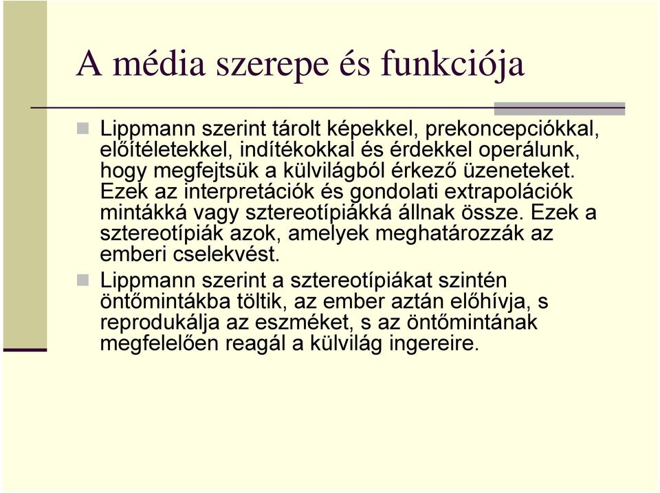 Ezek az interpretációk és gondolati extrapolációk mintákká vagy sztereotípiákká állnak össze.