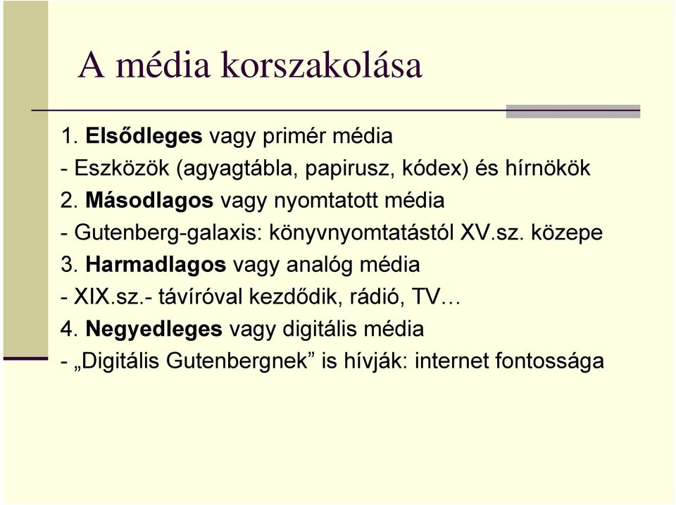 Másodlagos vagy nyomtatott média - Gutenberg-galaxis: könyvnyomtatástól XV.sz. közepe 3.