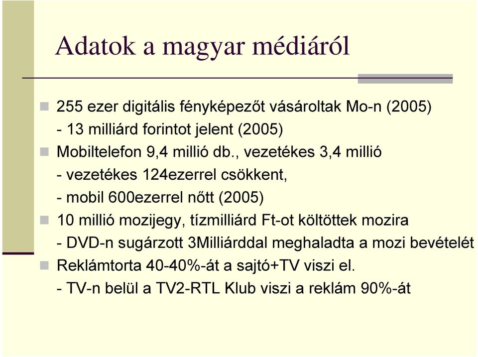 , vezetékes 3,4 millió - vezetékes 124ezerrel csökkent, - mobil 600ezerrel nőtt (2005) 10 millió mozijegy,