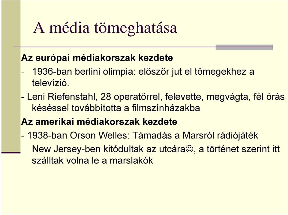 - Leni Riefenstahl, 28 operatőrrel, felevette, megvágta, fél órás késéssel továbbította a