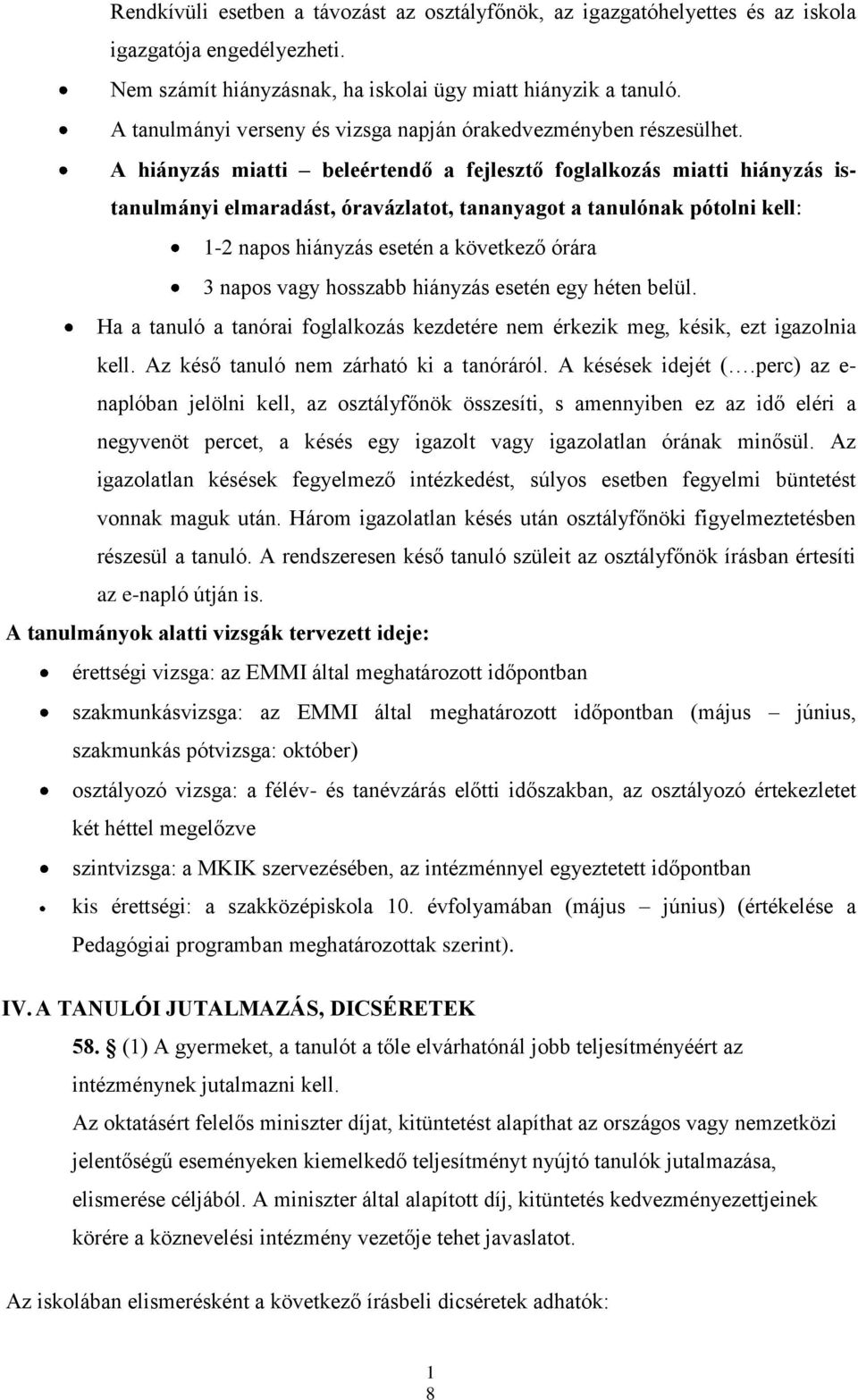 A hiányzás miatti beleértendő a fejlesztő foglalkozás miatti hiányzás istanulmányi elmaradást, óravázlatot, tananyagot a tanulónak pótolni kell: 1-2 napos hiányzás esetén a következő órára 3 napos