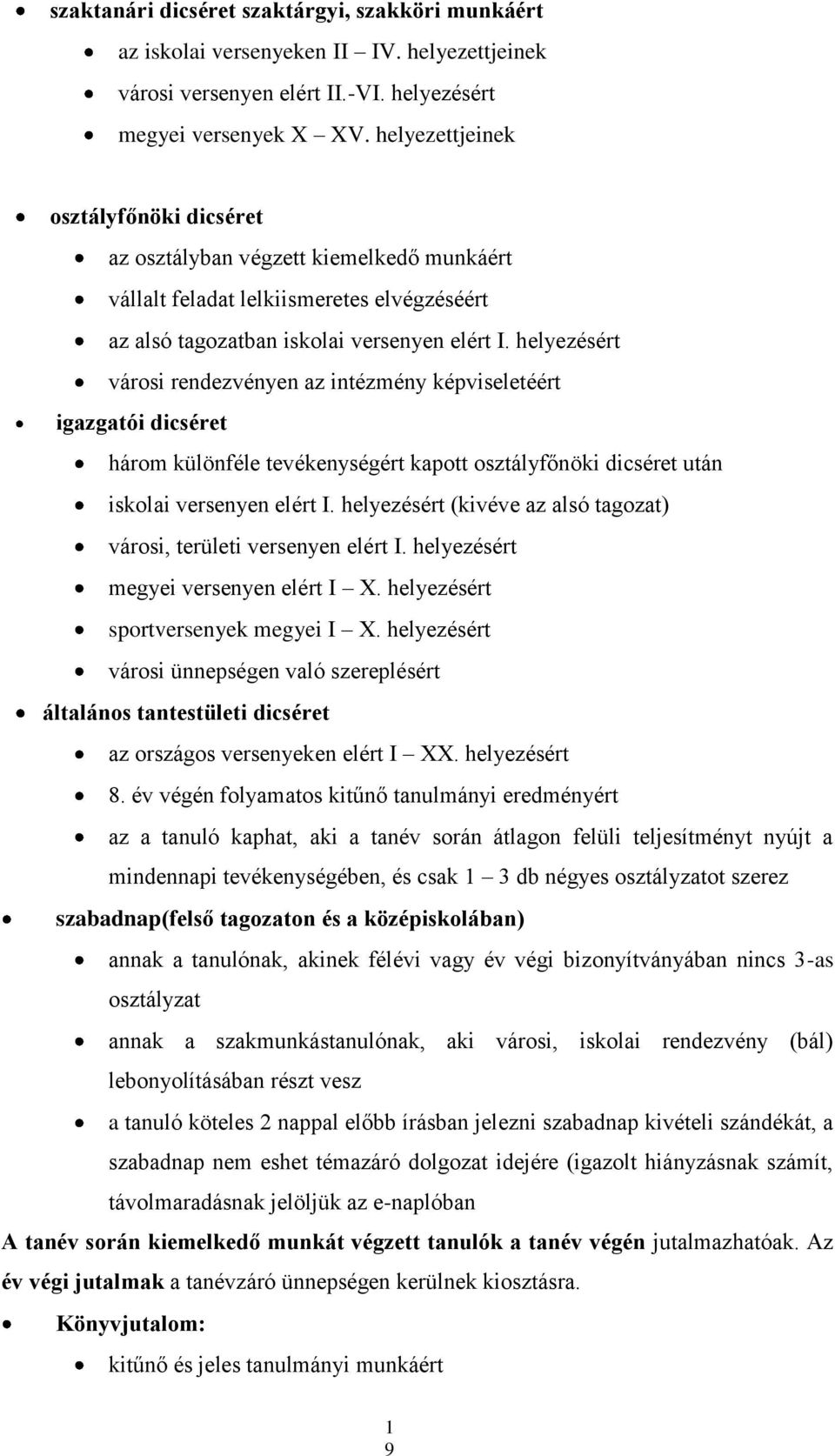 helyezésért városi rendezvényen az intézmény képviseletéért igazgatói dicséret három különféle tevékenységért kapott osztályfőnöki dicséret után iskolai versenyen elért I.