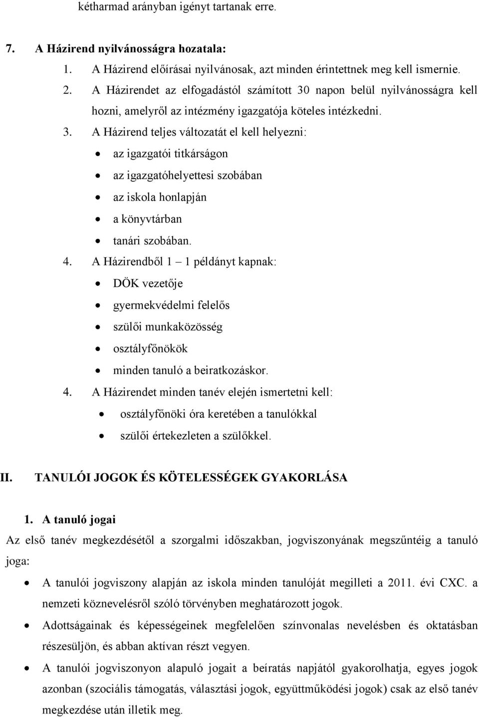 4. A Házirendből 1 1 példányt kapnak: DÖK vezetője gyermekvédelmi felelős szülői munkaközösség osztályfőnökök minden tanuló a beiratkozáskor.