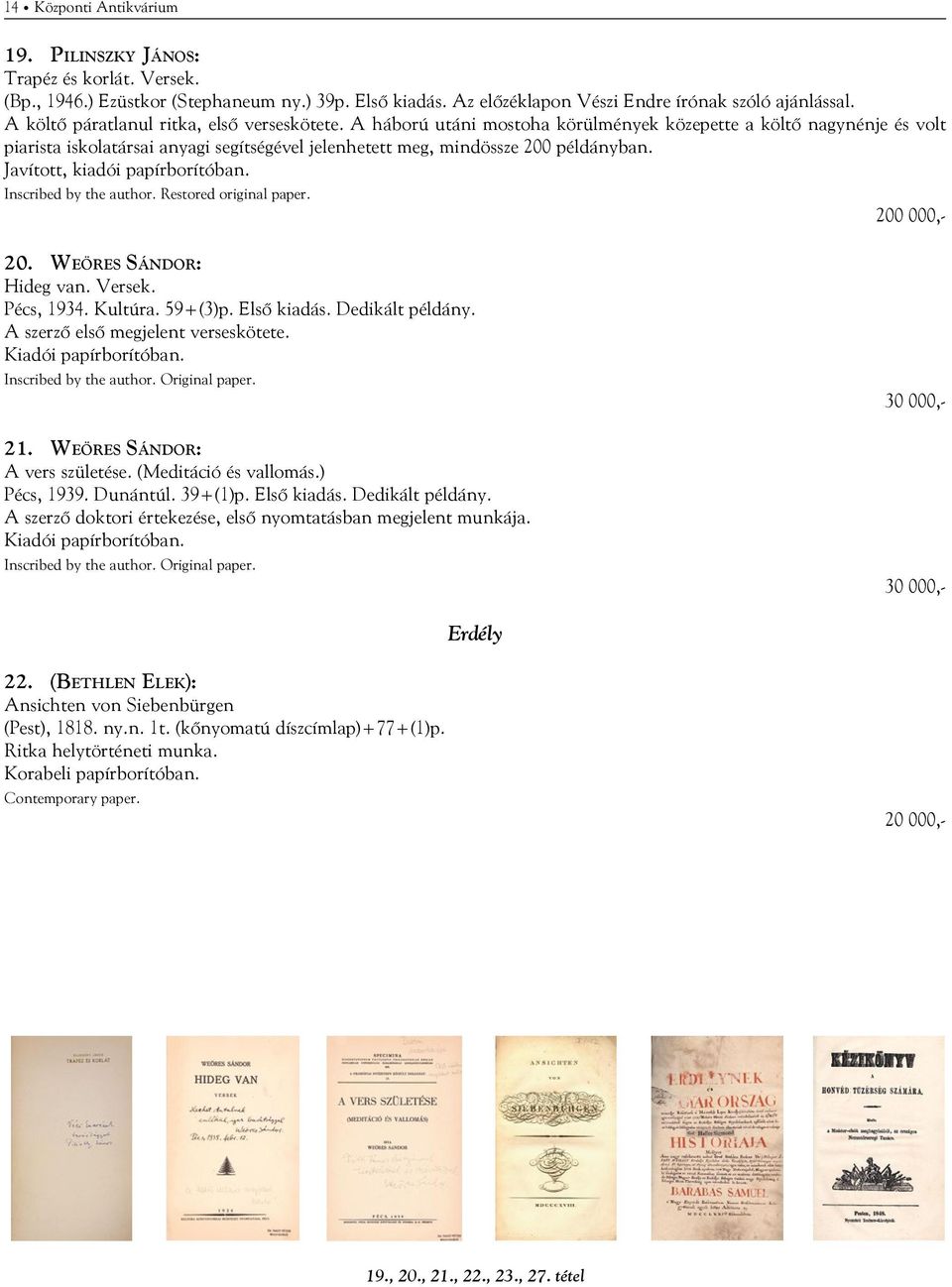 Javított, kiadói papírborítóban. Inscribed by the author. Restored original paper. 200 000,- 20. Weöres Sándor: Hideg van. Versek. Pécs, 1934. Kultúra. 59+(3)p. Első kiadás. Dedikált példány.