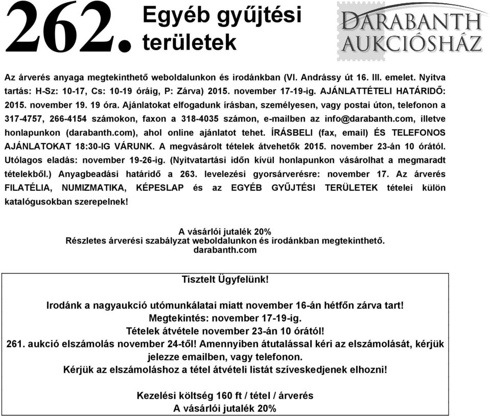 Ajánlatokat elfogadunk írásban, személyesen, vagy postai úton, telefonon a 317-4757, 266-4154 számokon, faxon a 318-4035 számon, e-mailben az info@darabanth.com, illetve honlapunkon (darabanth.