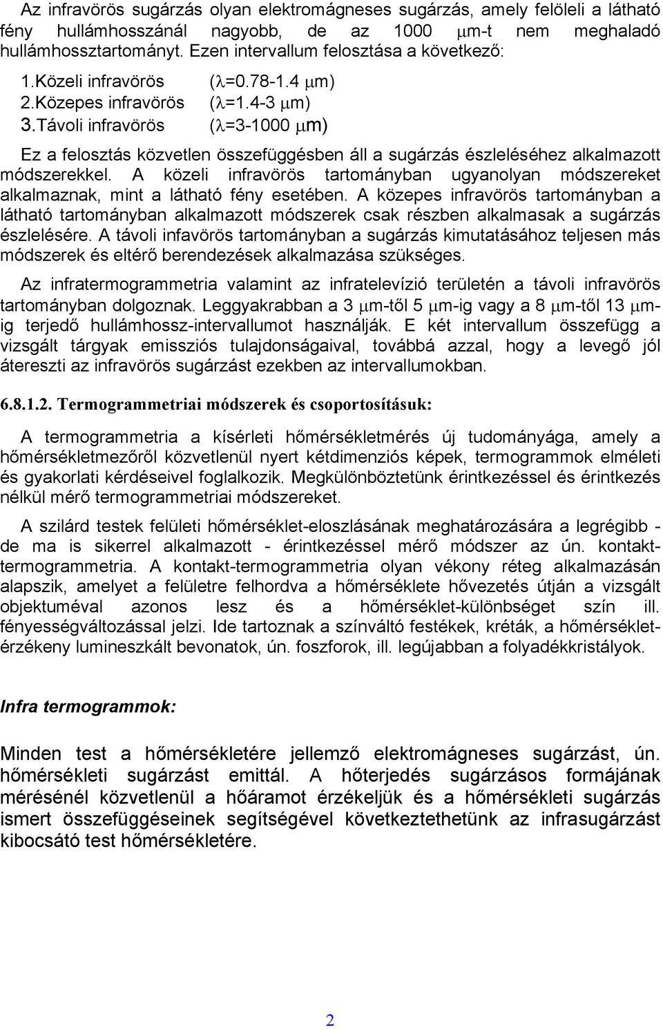 - µm) (λ=-000 µm) Ez a felosztás közvetlen összefüggésben áll a sugárzás észleléséhez alkalmazott módszerekkel.