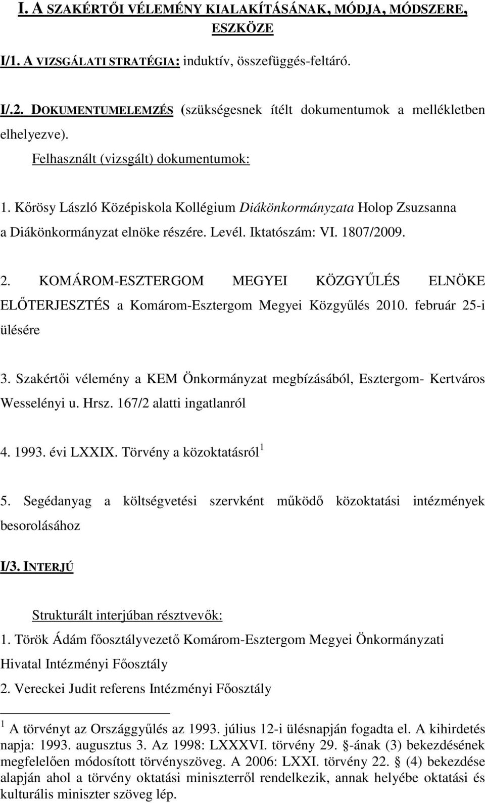 Kırösy László Középiskola Kollégium Diákönkormányzata Holop Zsuzsanna a Diákönkormányzat elnöke részére. Levél. Iktatószám: VI. 1807/2009. 2.