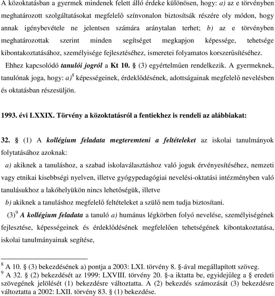 folyamatos korszerősítéséhez. Ehhez kapcsolódó tanulói jogról a Kt 10. (3) egyértelmően rendelkezik.