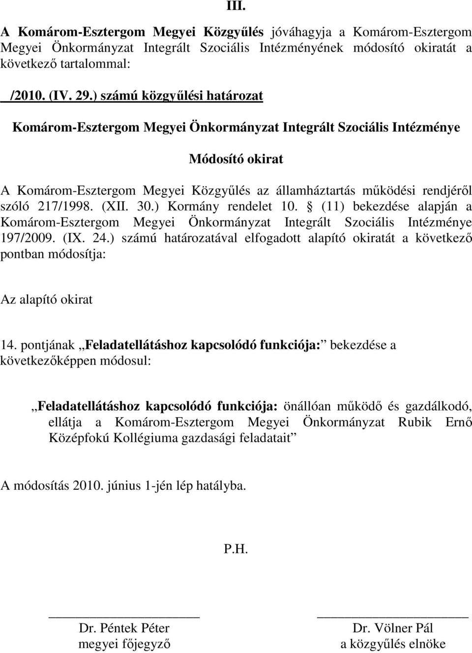 217/1998. (XII. 30.) Kormány rendelet 10. (11) bekezdése alapján a Komárom-Esztergom Megyei Önkormányzat Integrált Szociális Intézménye 197/2009. (IX. 24.