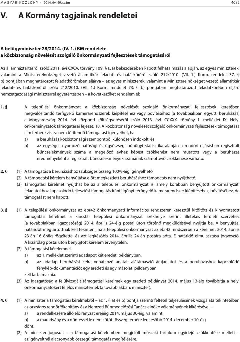 (5a) bekezdésében kapott felhatalmazás alapján, az egyes miniszterek, valamint a Miniszterelnökséget vezető államtitkár feladat- és hatásköréről szóló 212/2010. (VII. 1.) Korm. rendelet 37.