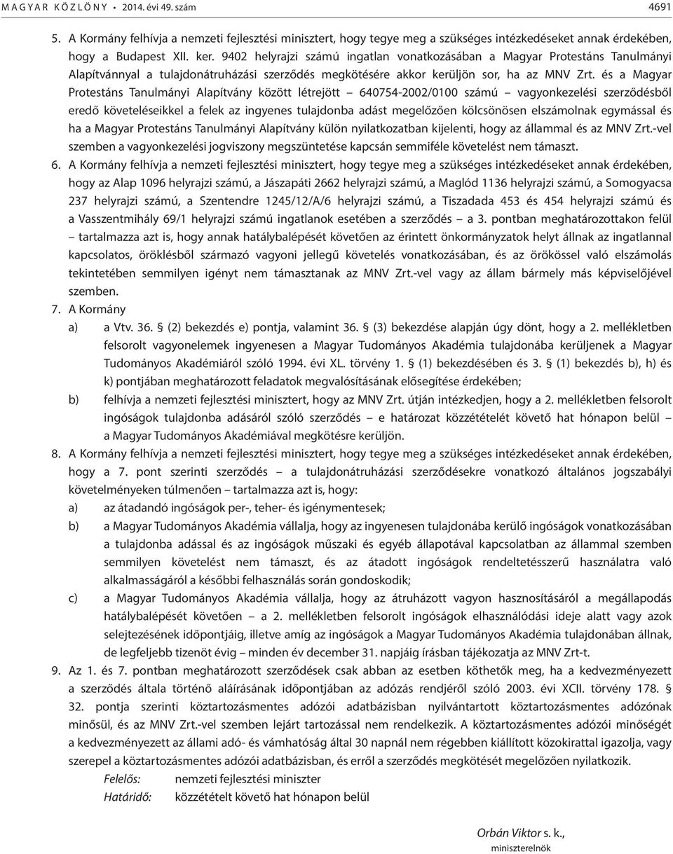 és a Magyar Protestáns Tanulmányi Alapítvány között létrejött 640754-2002/0100 számú vagyonkezelési szerződésből eredő követeléseikkel a felek az ingyenes tulajdonba adást megelőzően kölcsönösen