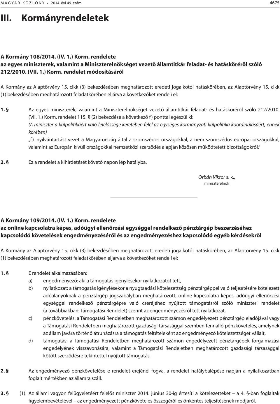 cikk (3) bekezdésében meghatározott eredeti jogalkotói hatáskörében, az Alaptörvény 15. cikk (1) bekezdésében meghatározott feladatkörében eljárva a következőket rendeli el: 1.