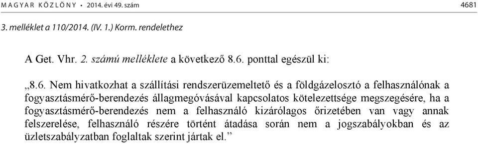 állagmegóvásával kapcsolatos kötelezettsége megszegésére, ha a fogyasztásmérő-berendezés nem a felhasználó kizárólagos őrizetében van vagy