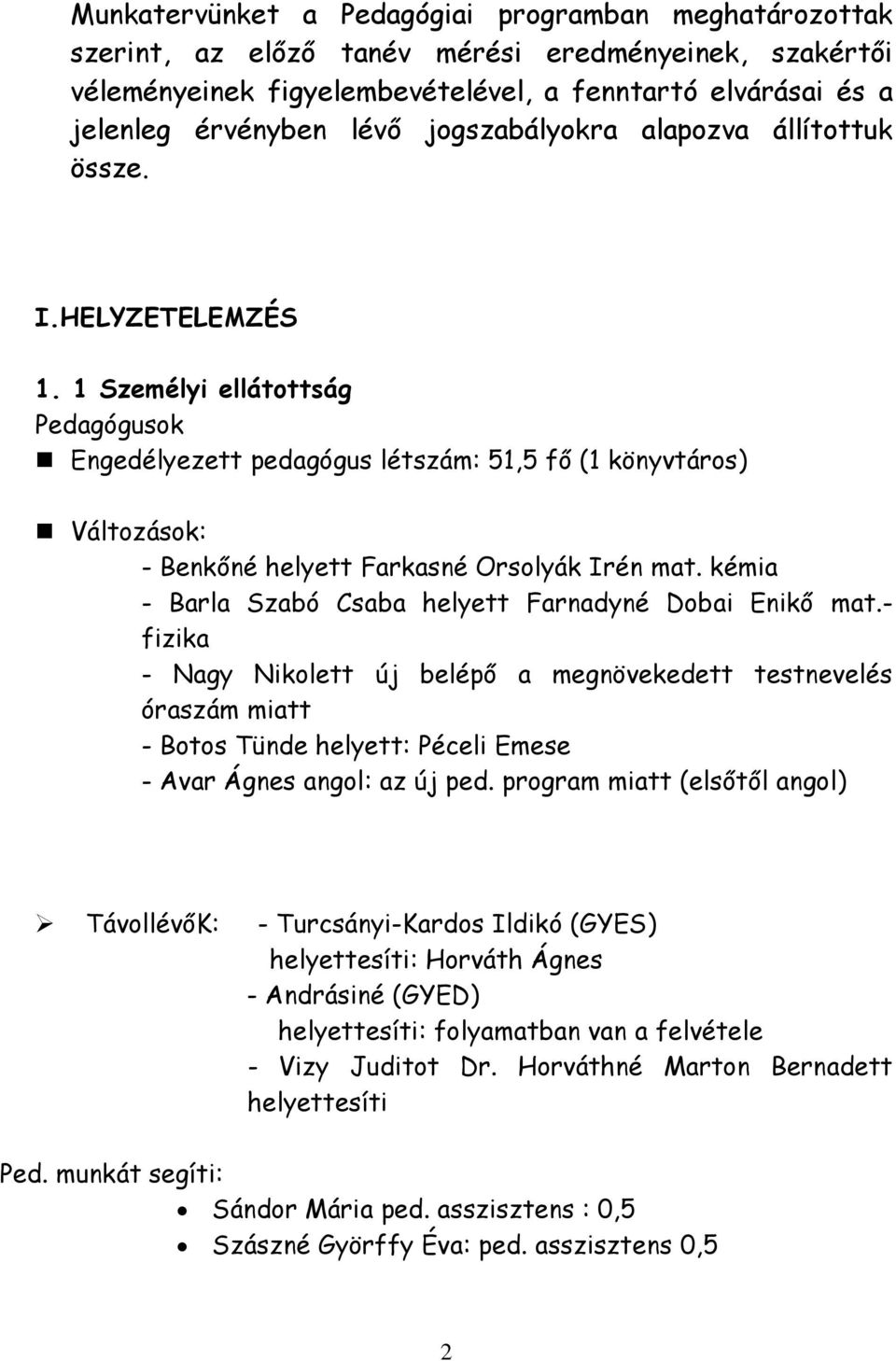 1 Személyi ellátottság Pedagógusok Engedélyezett pedagógus létszám: 51,5 fő (1 könyvtáros) Változások: - Benkőné helyett Farkasné Orsolyák Irén mat.