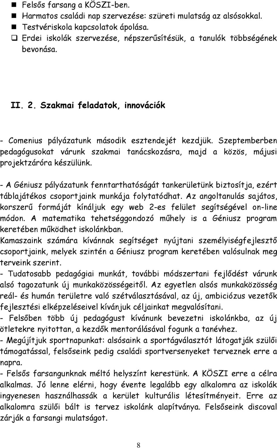 Szeptemberben pedagógusokat várunk szakmai tanácskozásra, majd a közös, májusi projektzáróra készülünk.