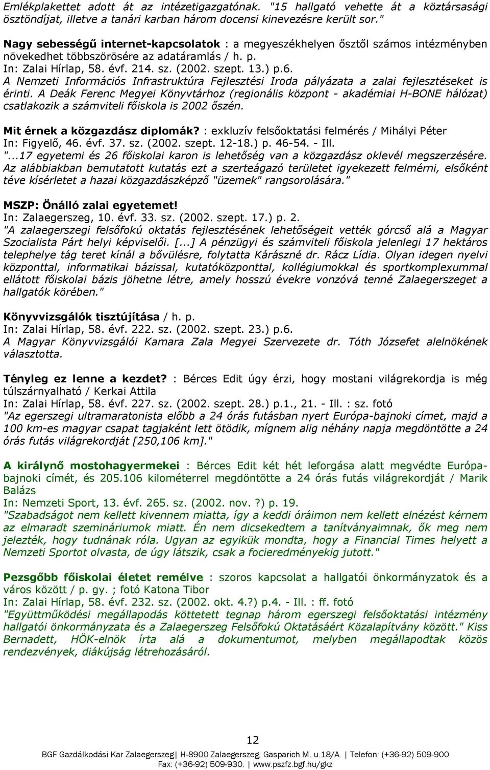 A Nemzeti Információs Infrastruktúra Fejlesztési Iroda pályázata a zalai fejlesztéseket is érinti.