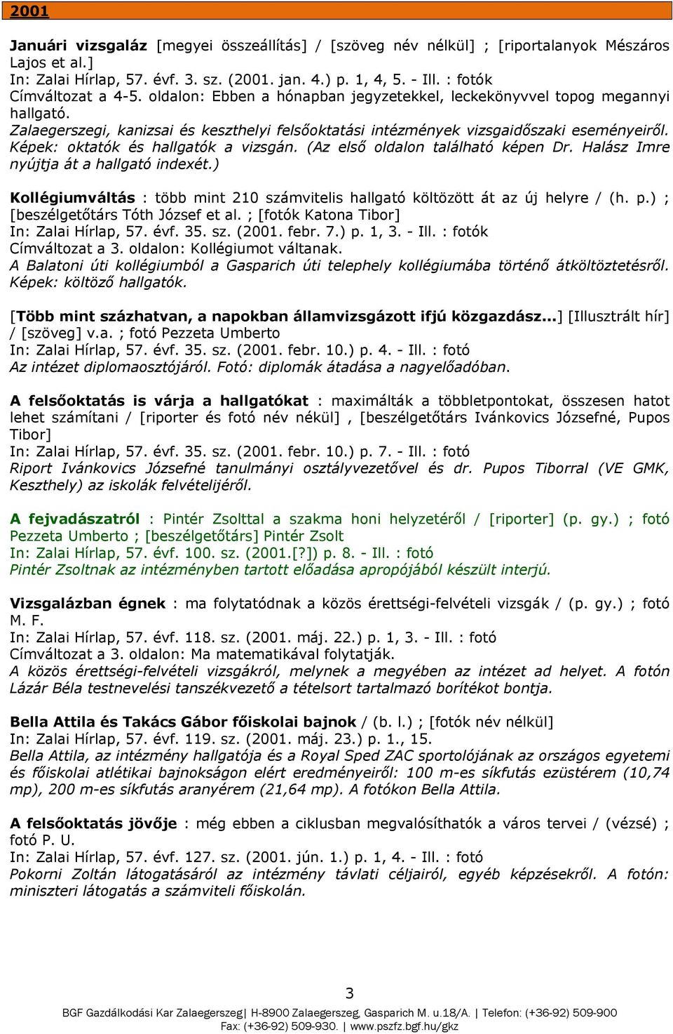 Képek: oktatók és hallgatók a vizsgán. (Az első oldalon található képen Dr. Halász Imre nyújtja át a hallgató indexét.