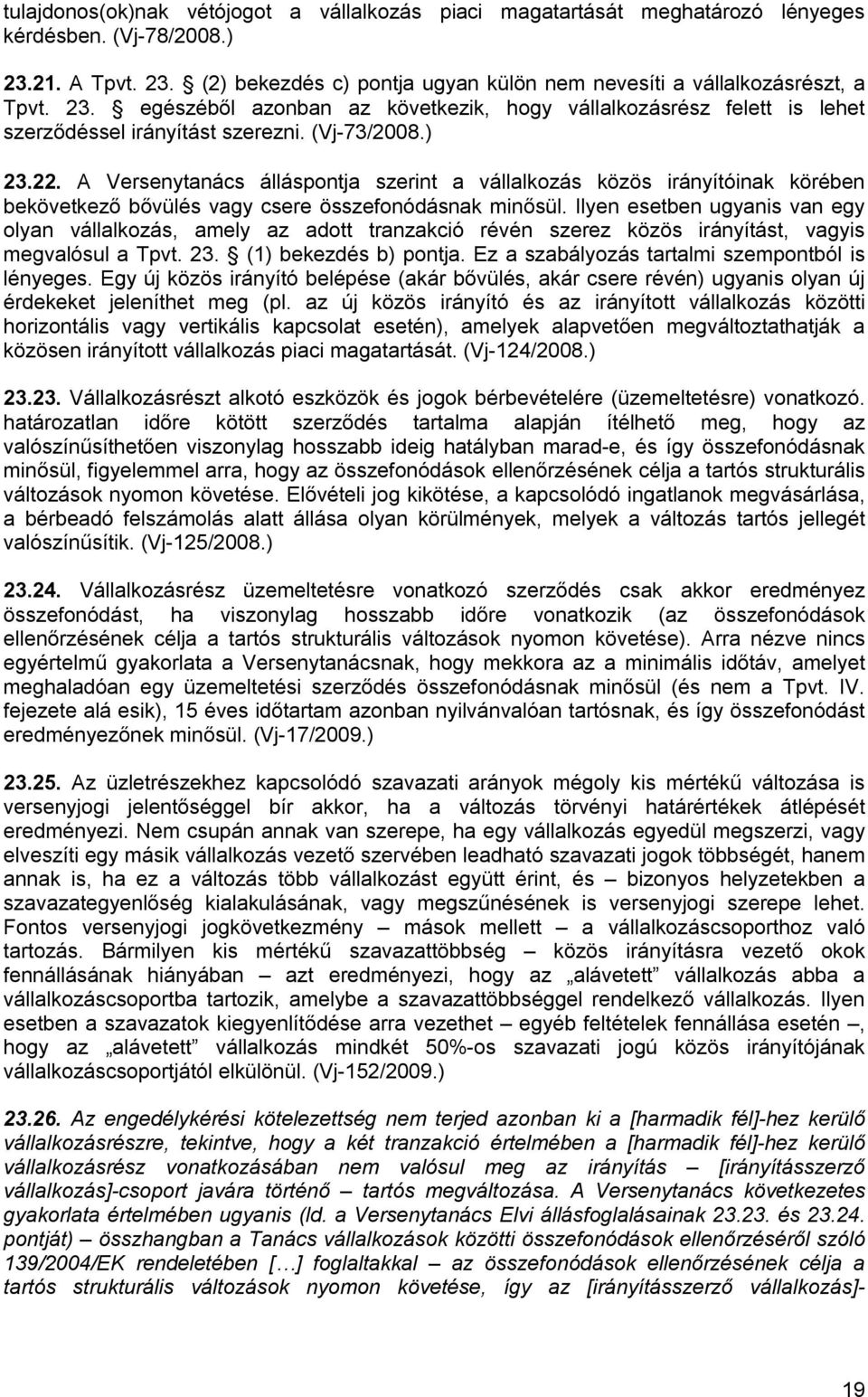 A Versenytanács álláspontja szerint a vállalkozás közös irányítóinak körében bekövetkező bővülés vagy csere összefonódásnak minősül.