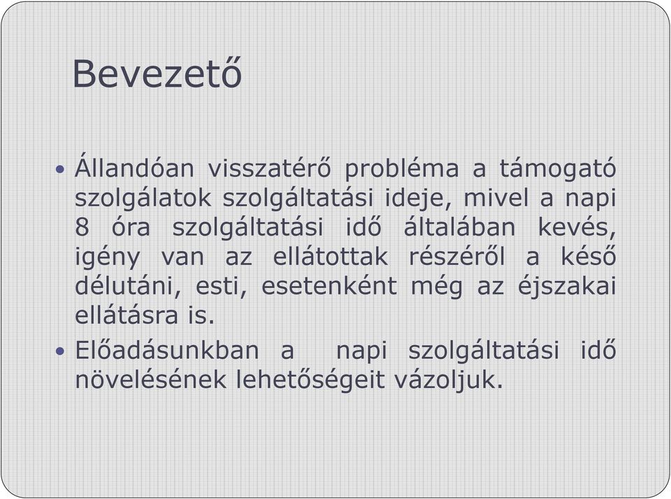 ellátottak részéről a késő délutáni, esti, esetenként még az éjszakai