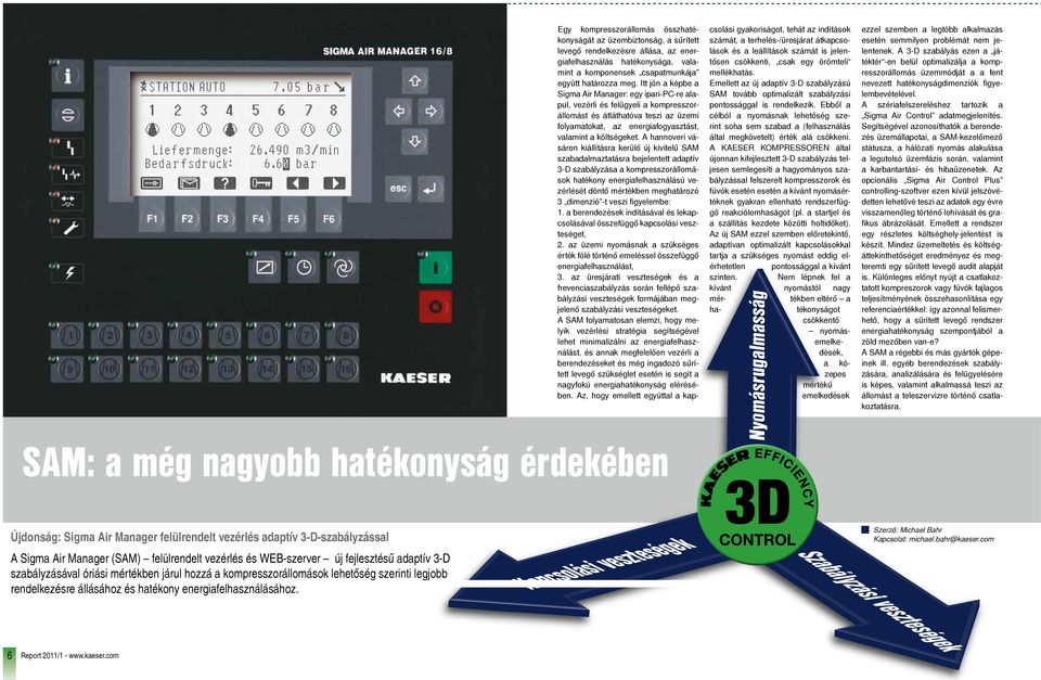 A hannoveri vásáron kiállításra kerülő új kivitelű SAM szabadalmaztatásra bejelentett adaptív 3-D szabályzása a kompresszorállomások hatékony energiafelhasználású vezérlését döntő mértékben