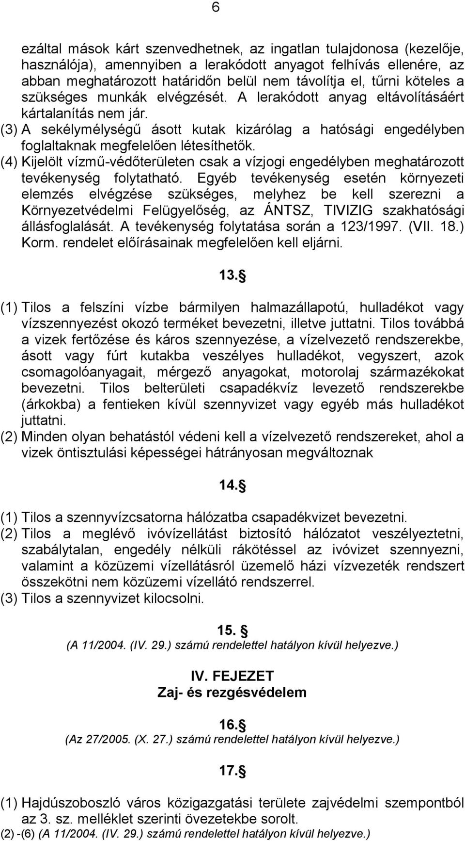 (4) Kijelölt vízmű-védőterületen csak a vízjogi engedélyben meghatározott tevékenység folytatható.