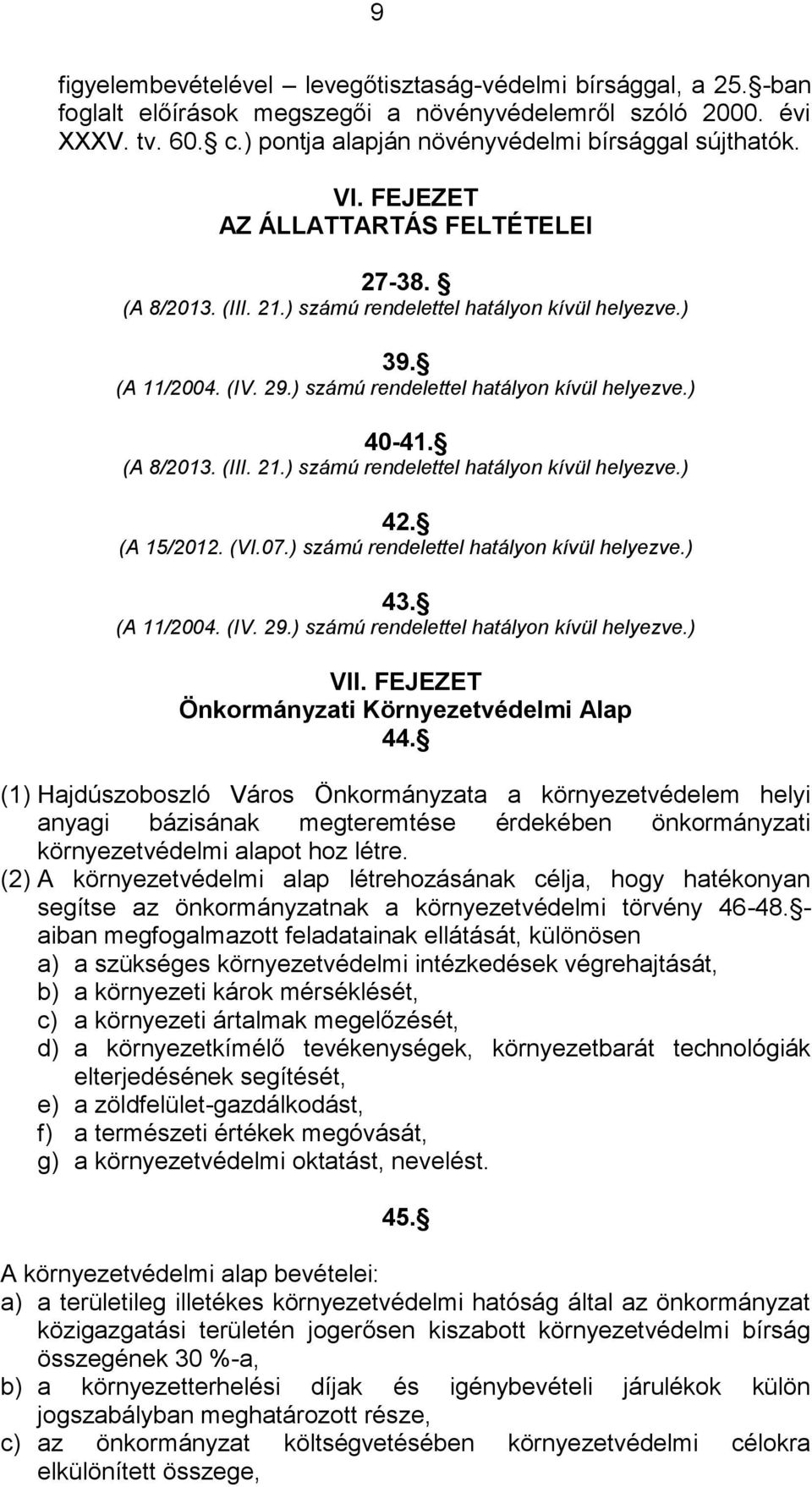 (A 15/2012. (VI.07.) számú rendelettel hatályon kívül helyezve.) 43. (A 11/2004. (IV. 29.) számú rendelettel hatályon kívül helyezve.) VII. FEJEZET Önkormányzati Környezetvédelmi Alap 44.