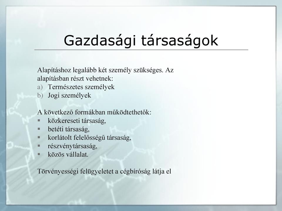 következő formákban működtethetők: közkereseti társaság, betéti társaság,