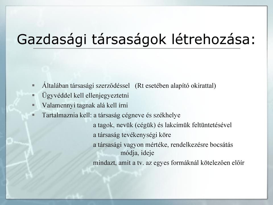 és székhelye a tagok, nevük (cégük) és lakcímük feltüntetésével a társaság tevékenységi köre a