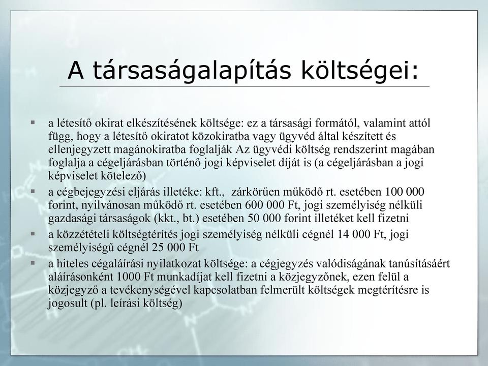 eljárás illetéke: kft., zárkörűen működő rt. esetében 100 000 forint, nyilvánosan működő rt. esetében 600 000 Ft, jogi személyiség nélküli gazdasági társaságok (kkt., bt.