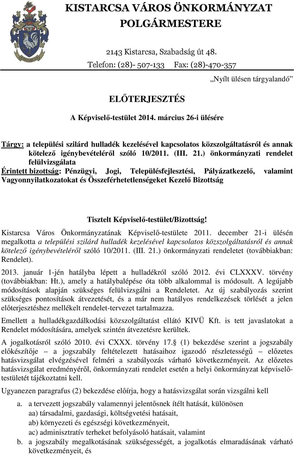 ) önkormányzati rendelet felülvizsgálata Érintett bizottság: Pénzügyi, Jogi, Településfejlesztési, Pályázatkezelő, valamint Vagyonnyilatkozatokat és Összeférhetetlenségeket Kezelő Bizottság Tisztelt