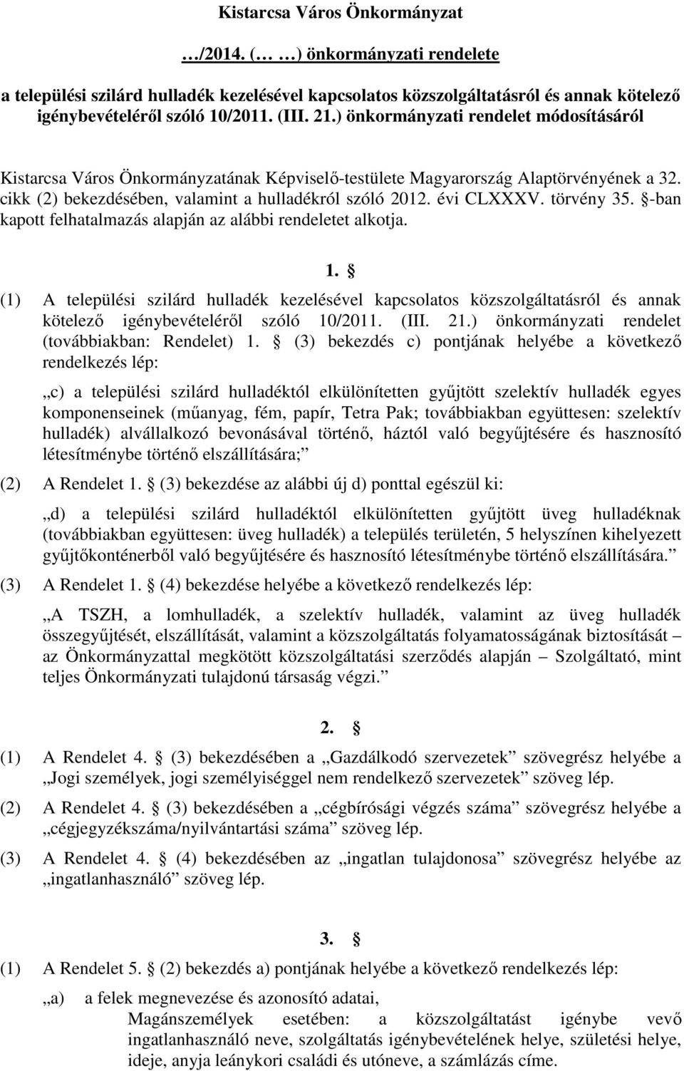 törvény 35. -ban kapott felhatalmazás alapján az alábbi rendeletet alkotja. 1.