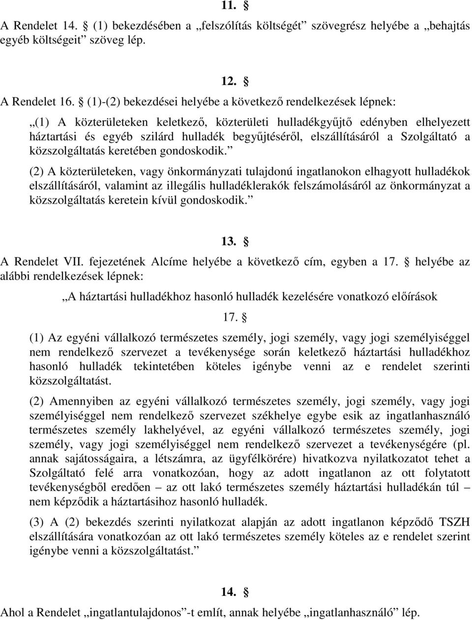 elszállításáról a Szolgáltató a közszolgáltatás keretében gondoskodik.