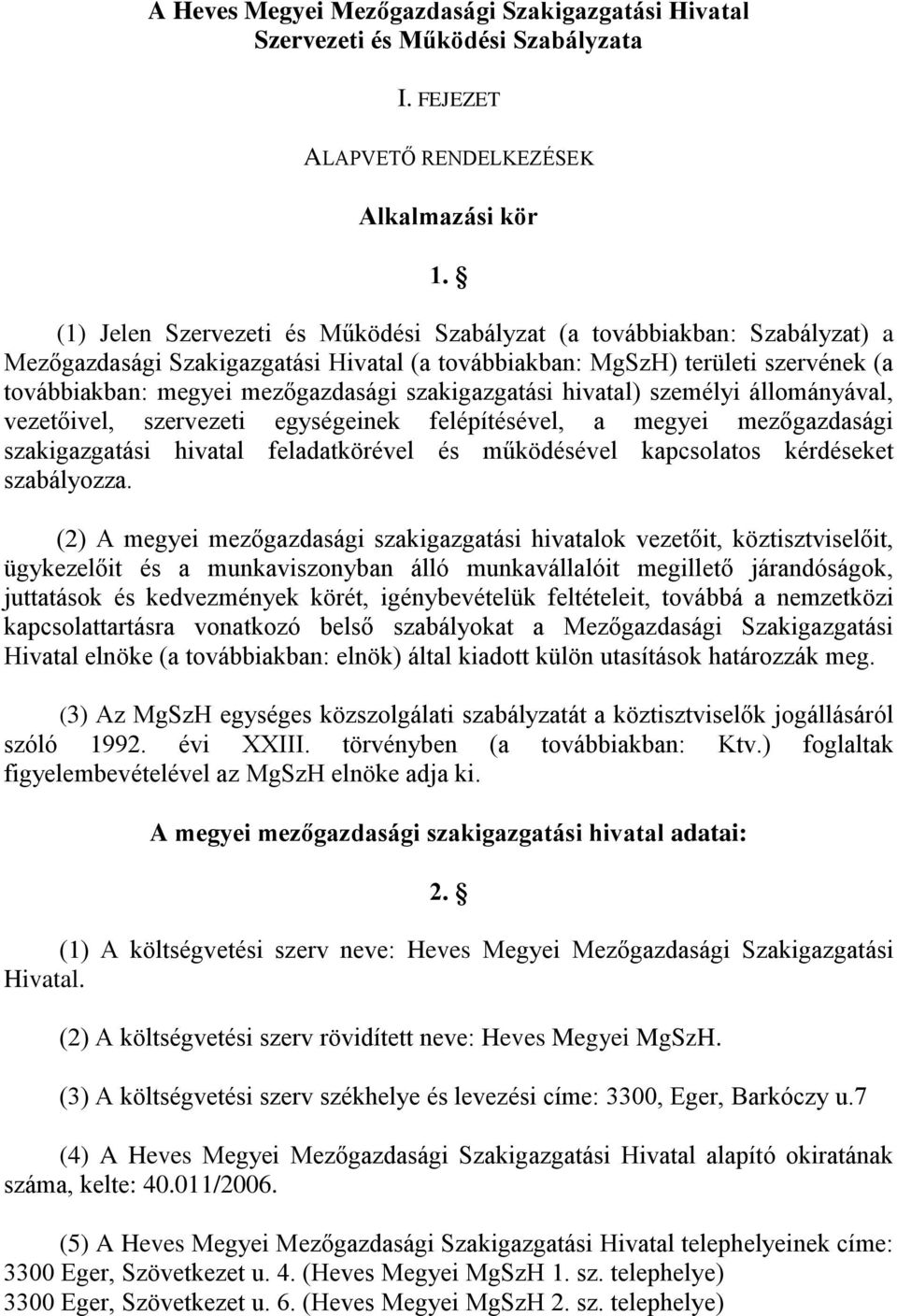 szakigazgatási hivatal) személyi állományával, vezetőivel, szervezeti egységeinek felépítésével, a megyei mezőgazdasági szakigazgatási hivatal feladatkörével és működésével kapcsolatos kérdéseket