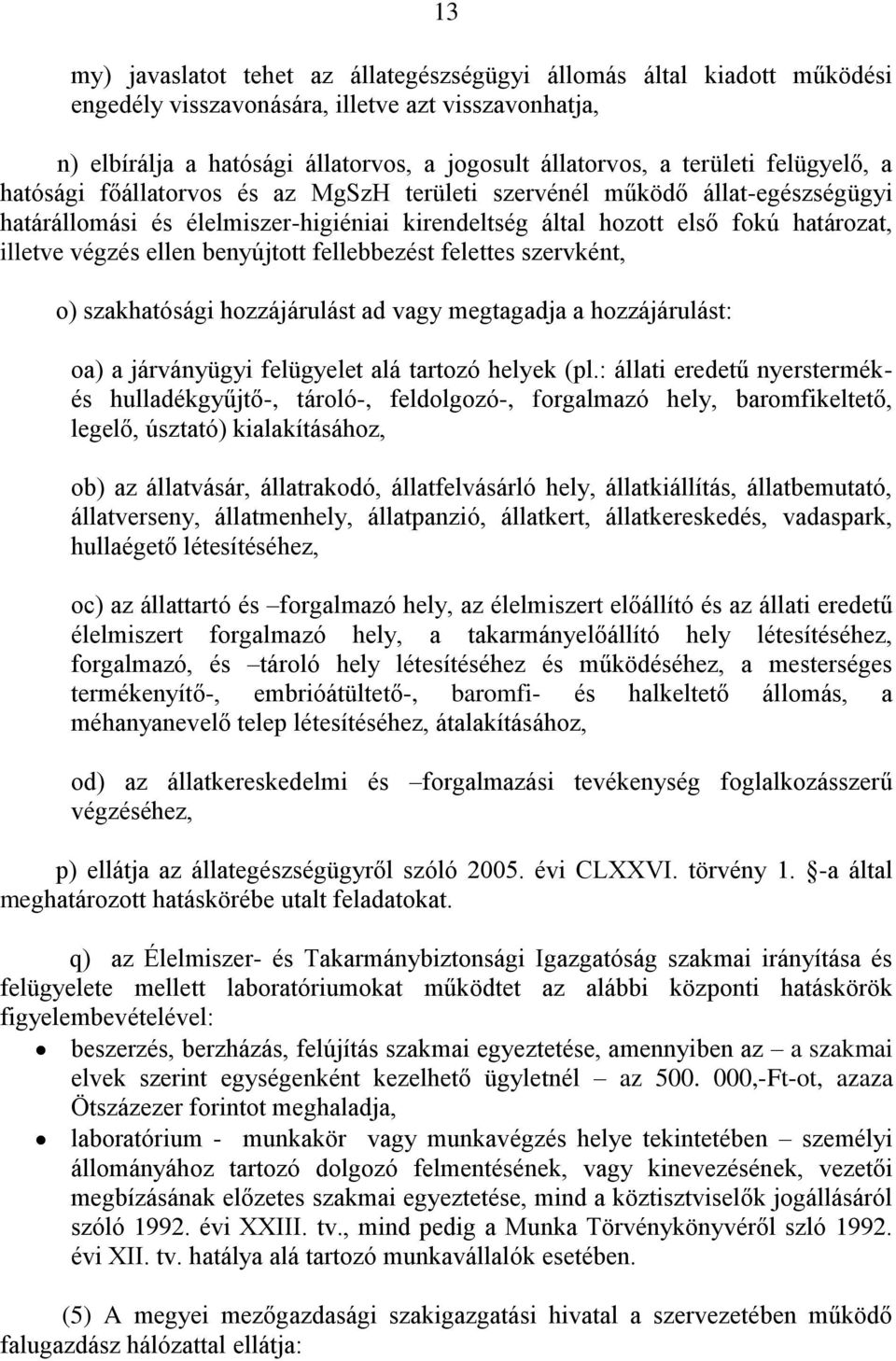 benyújtott fellebbezést felettes szervként, o) szakhatósági hozzájárulást ad vagy megtagadja a hozzájárulást: oa) a járványügyi felügyelet alá tartozó helyek (pl.